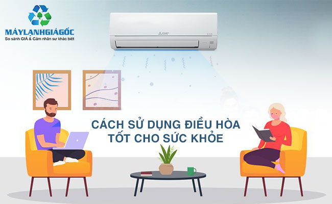 Cách sử dụng máy lạnh tốt cho sức khỏe - Maylanhgiagoc.vn